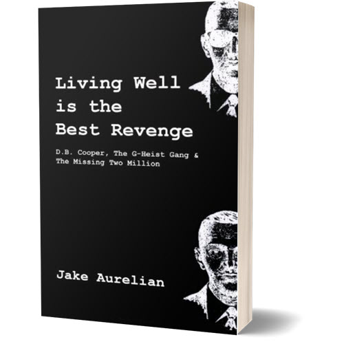 Living Well is the Best Revenge – D.B. Cooper & The G-Heist Gang & The Missing Two Million - Book
