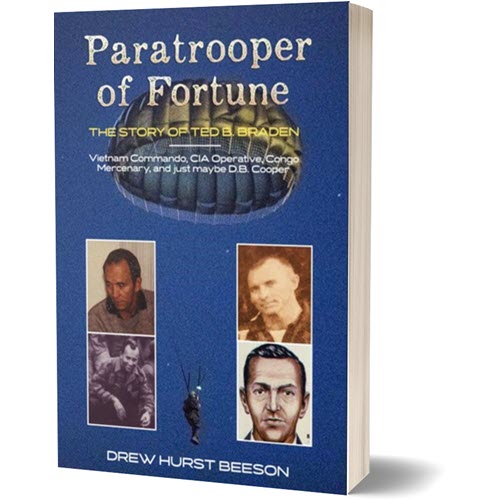 Paratrooper of Fortune – The Story of Ted B. Braden, Vietnam Commando, CIA Operative, Congo Mercenary, and just maybe D.B. Cooper - Book