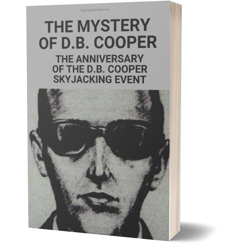 The Mystery Of D.B. Cooper – The Anniversary Of The D.B. Cooper Skyjacking Event - Book